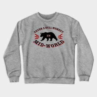 Never a Dull Moment in Mid-World Crewneck Sweatshirt